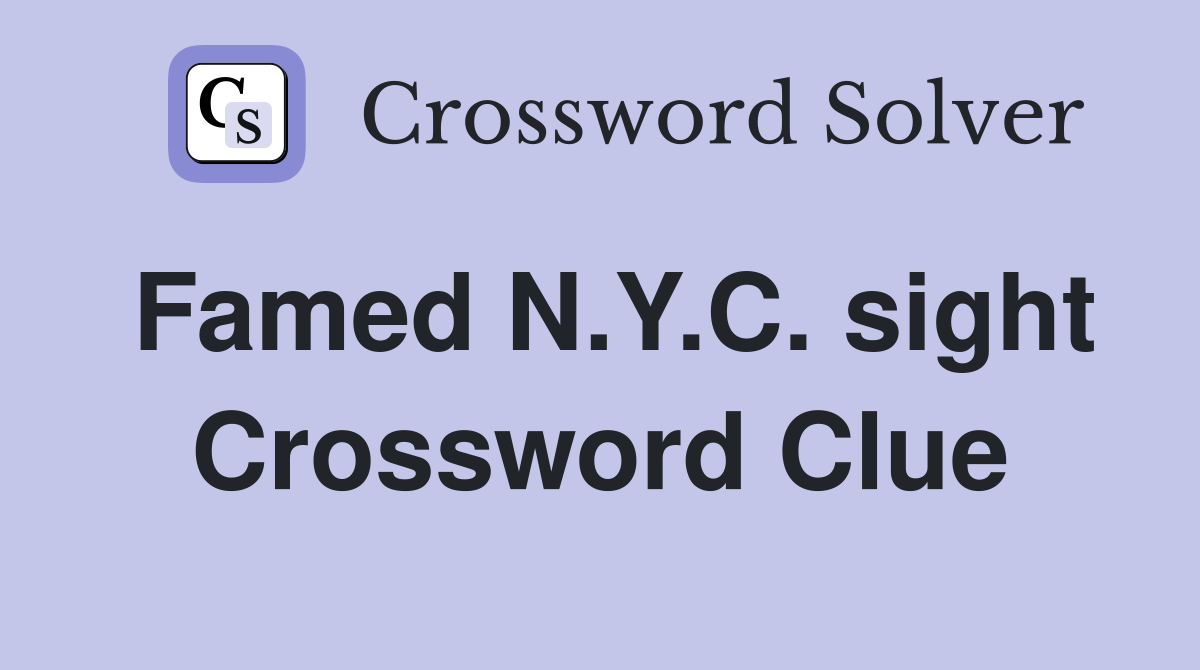 Famed N.Y.C. sight Crossword Clue