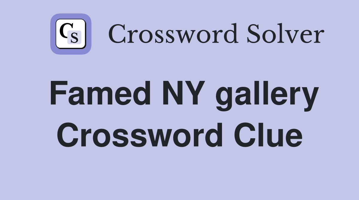 Famed NY gallery Crossword Clue