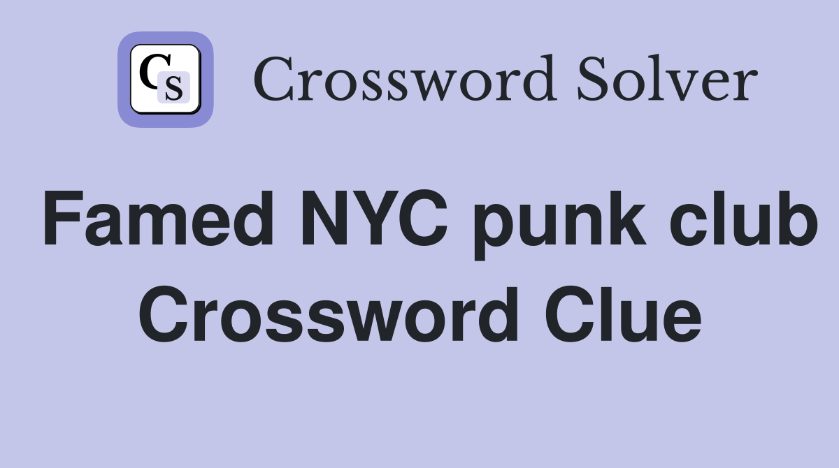 Famed NYC punk club Crossword Clue
