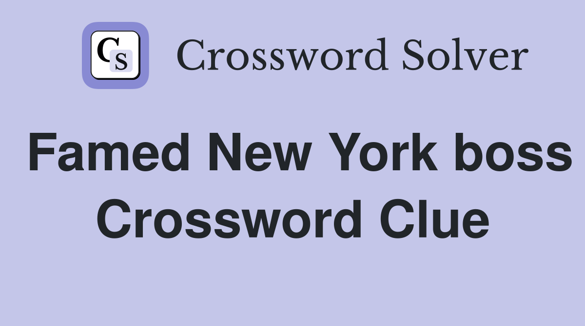 Famed New York boss Crossword Clue