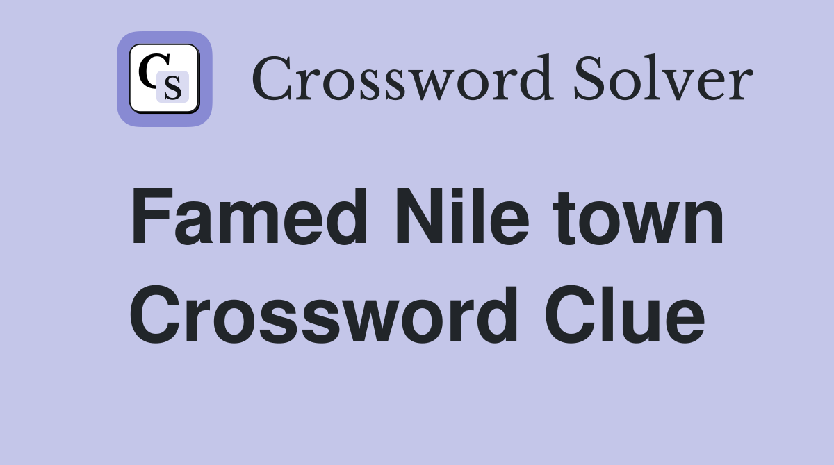 Famed Nile town Crossword Clue