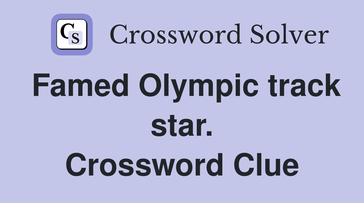Famed Olympic track star. Crossword Clue