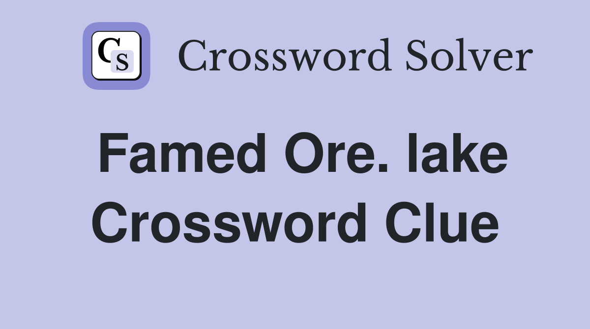Famed Ore. lake Crossword Clue
