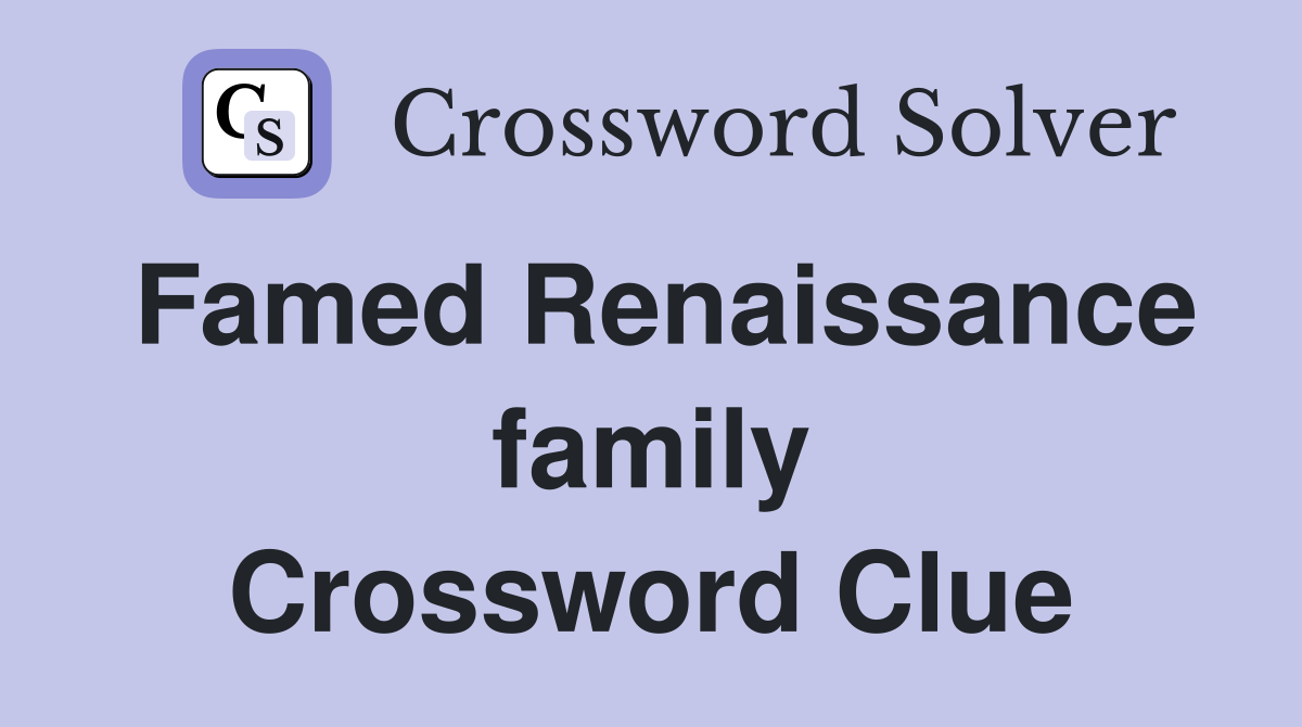 Famed Renaissance family Crossword Clue