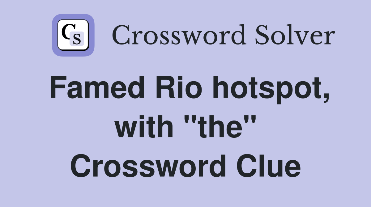 Famed Rio hotspot, with "the" Crossword Clue