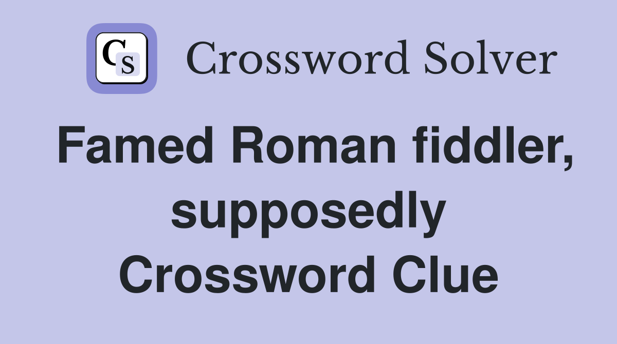 Famed Roman fiddler, supposedly Crossword Clue