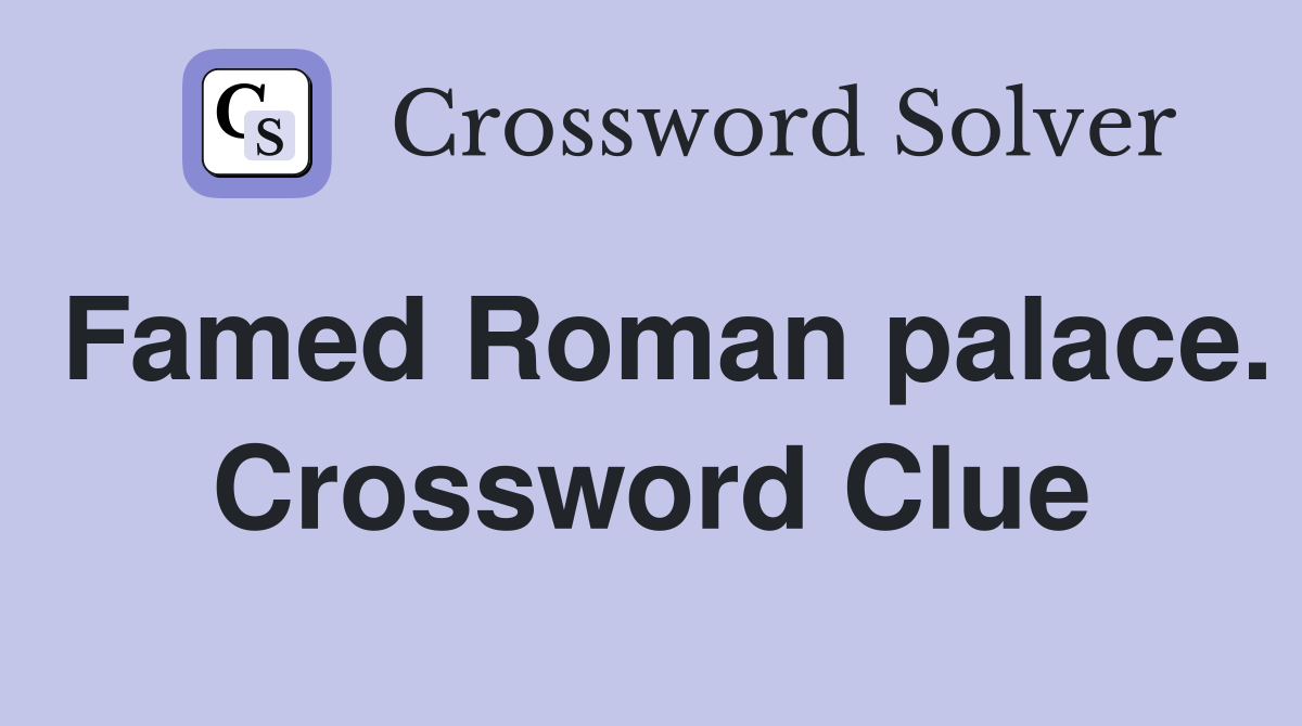 Famed Roman palace. Crossword Clue