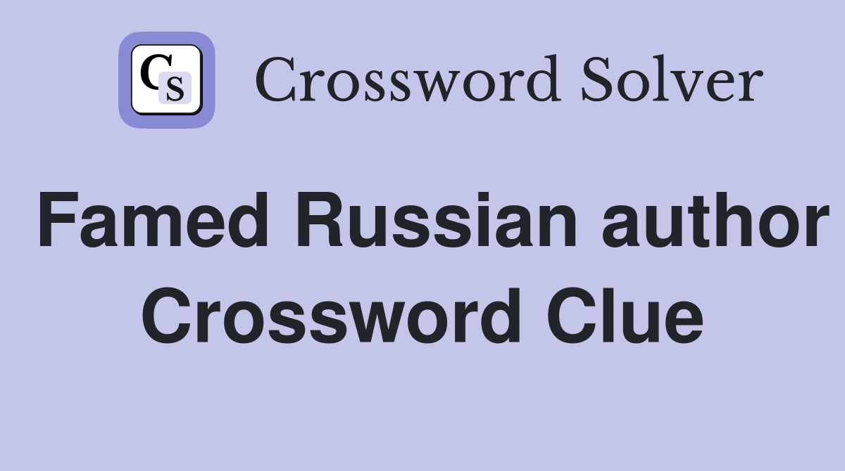 Famed Russian author Crossword Clue