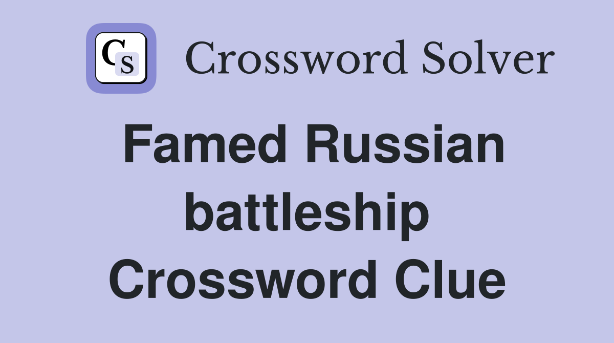 Famed Russian battleship Crossword Clue