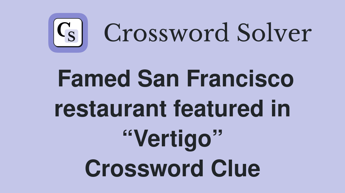 Famed San Francisco restaurant featured in “Vertigo” Crossword Clue