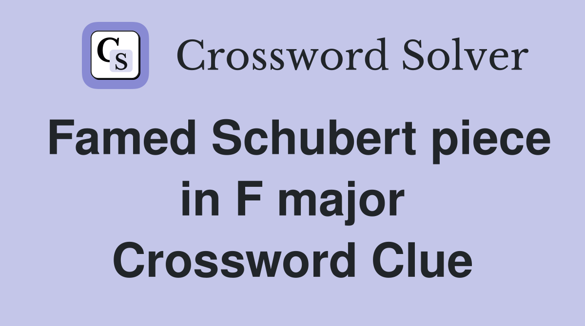 Famed Schubert piece in F major Crossword Clue