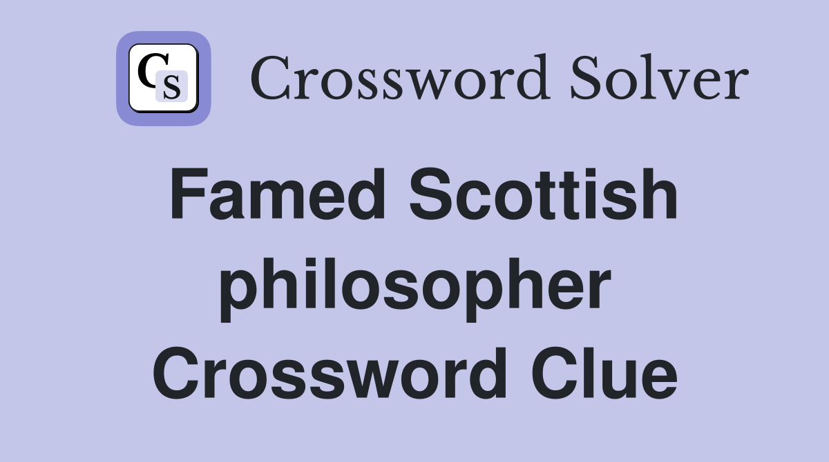 Famed Scottish philosopher Crossword Clue
