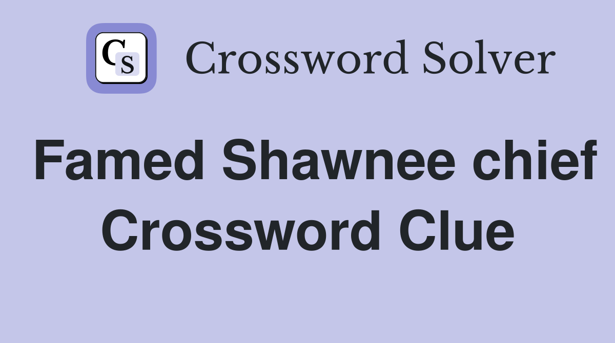 Famed Shawnee chief Crossword Clue