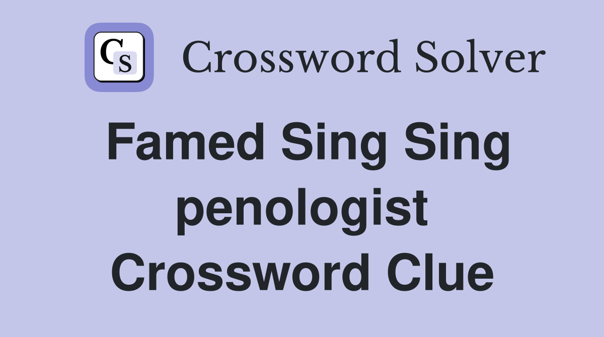 Famed Sing Sing penologist Crossword Clue