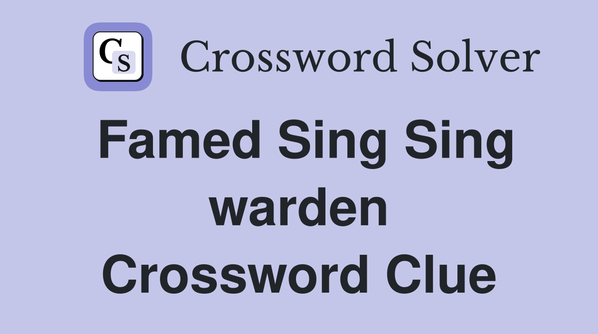 Famed Sing Sing warden Crossword Clue