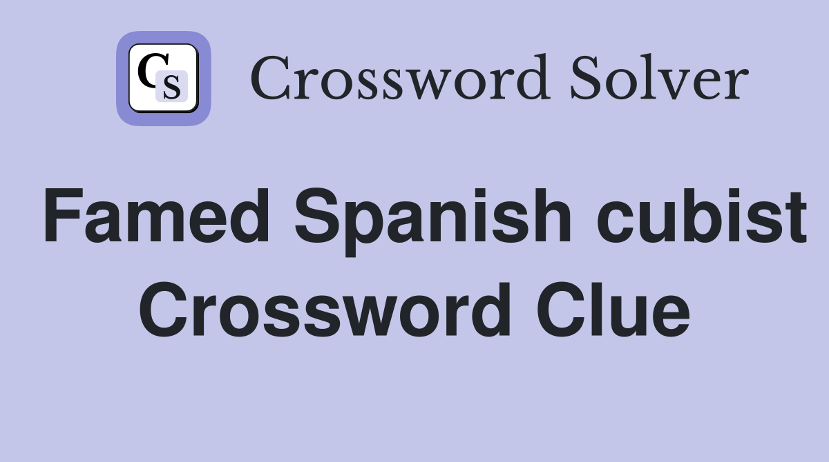 Famed Spanish cubist Crossword Clue