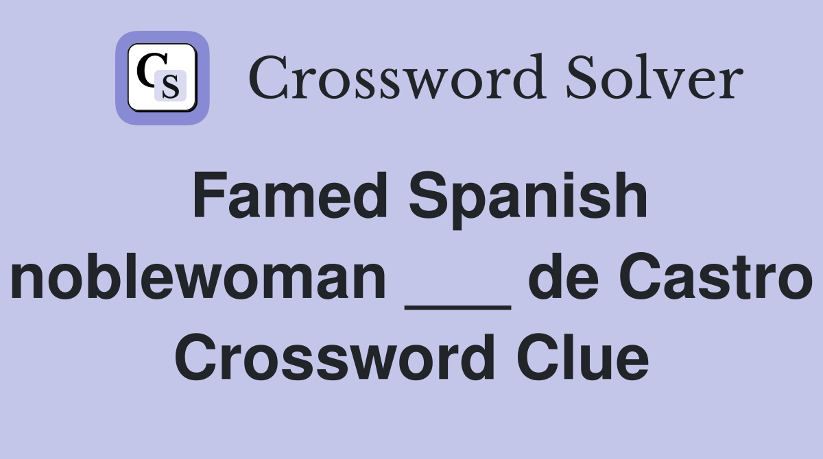 Famed Spanish noblewoman ___ de Castro Crossword Clue