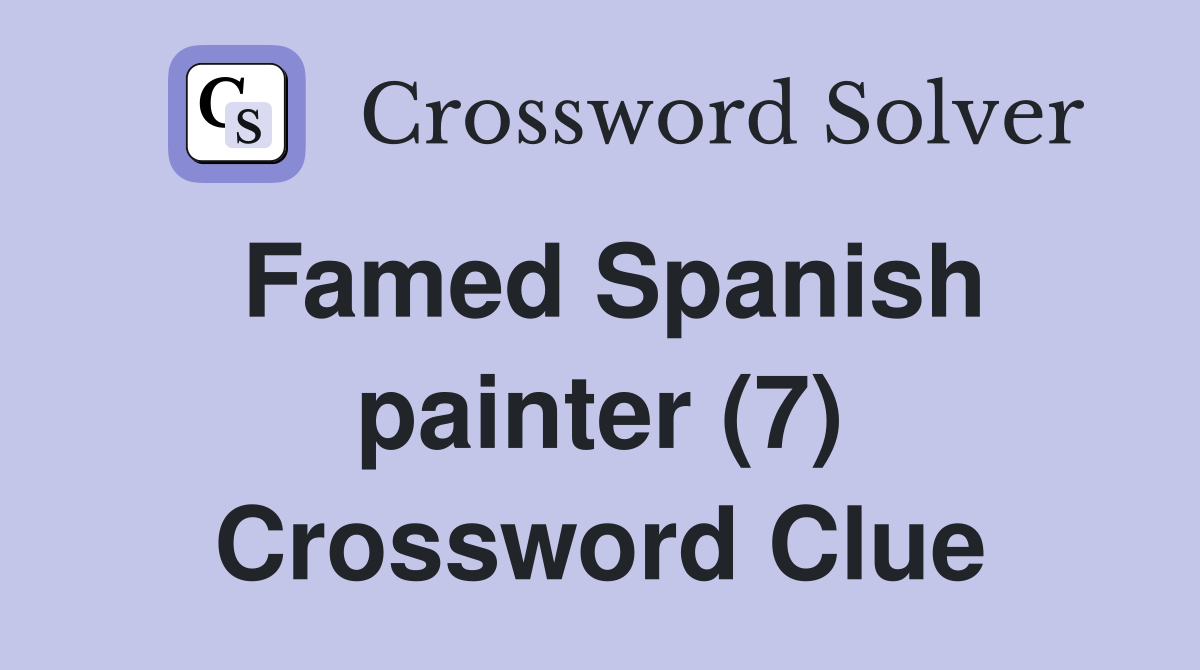 Famed Spanish painter (7) Crossword Clue
