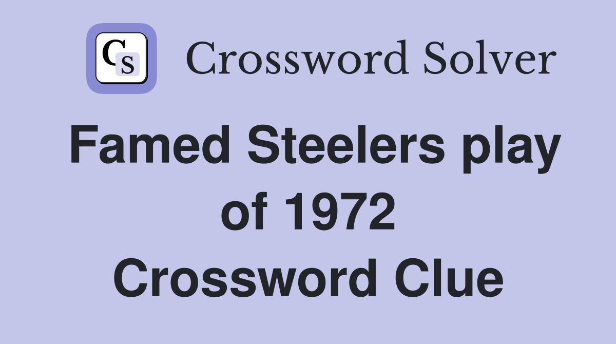 Famed Steelers play of 1972 Crossword Clue