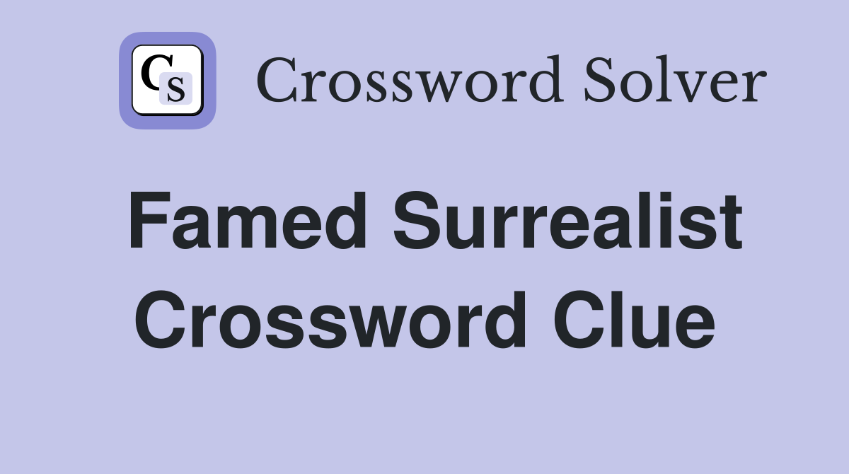 Famed Surrealist Crossword Clue