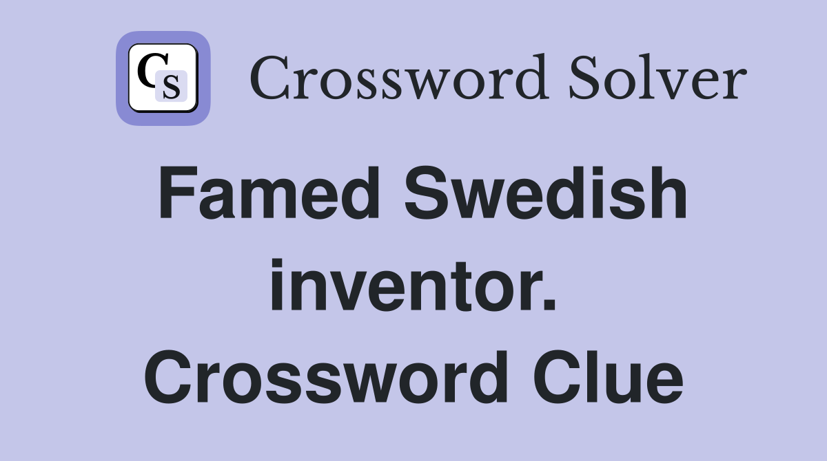 Famed Swedish inventor. Crossword Clue