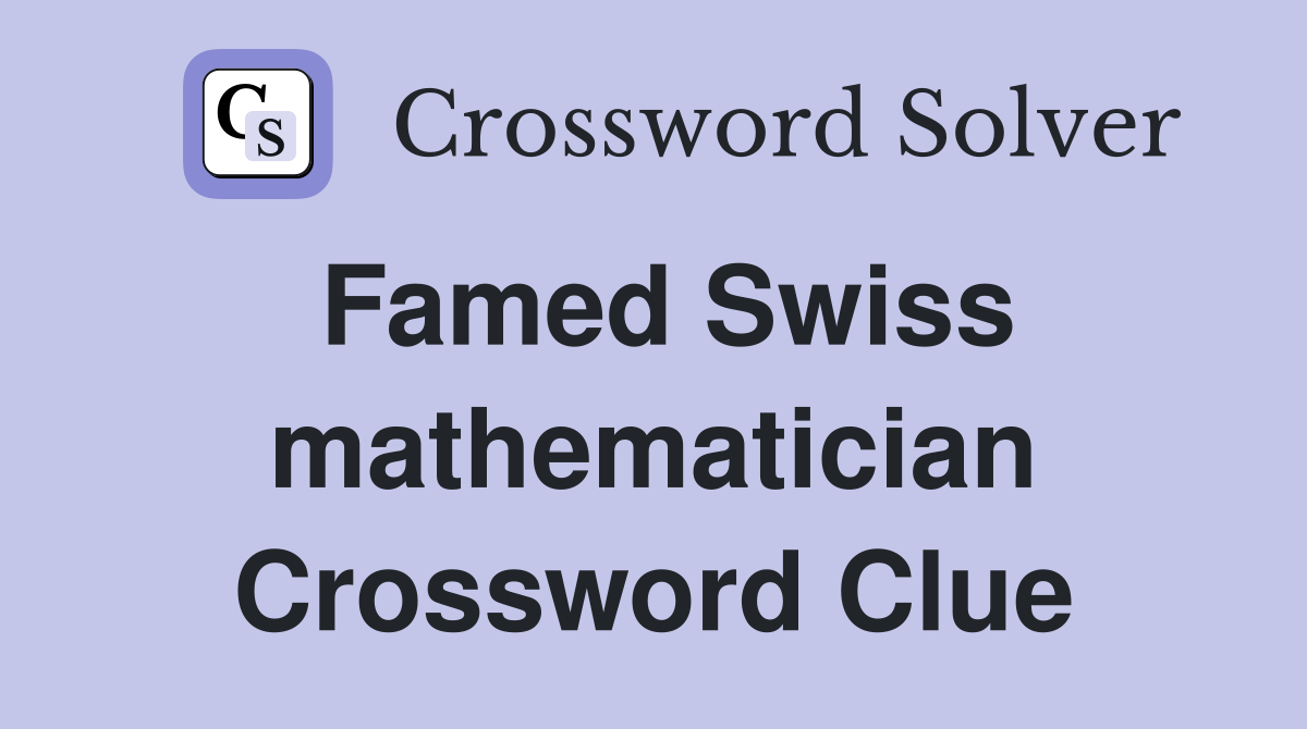 Famed Swiss mathematician Crossword Clue