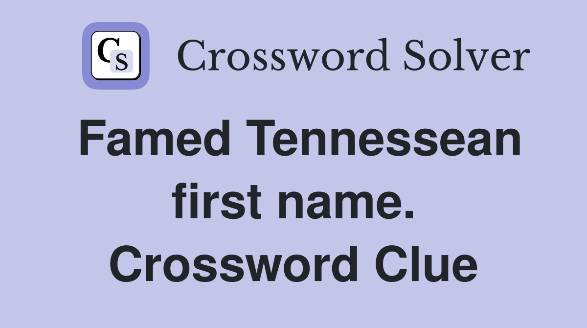 Famed Tennessean first name. Crossword Clue