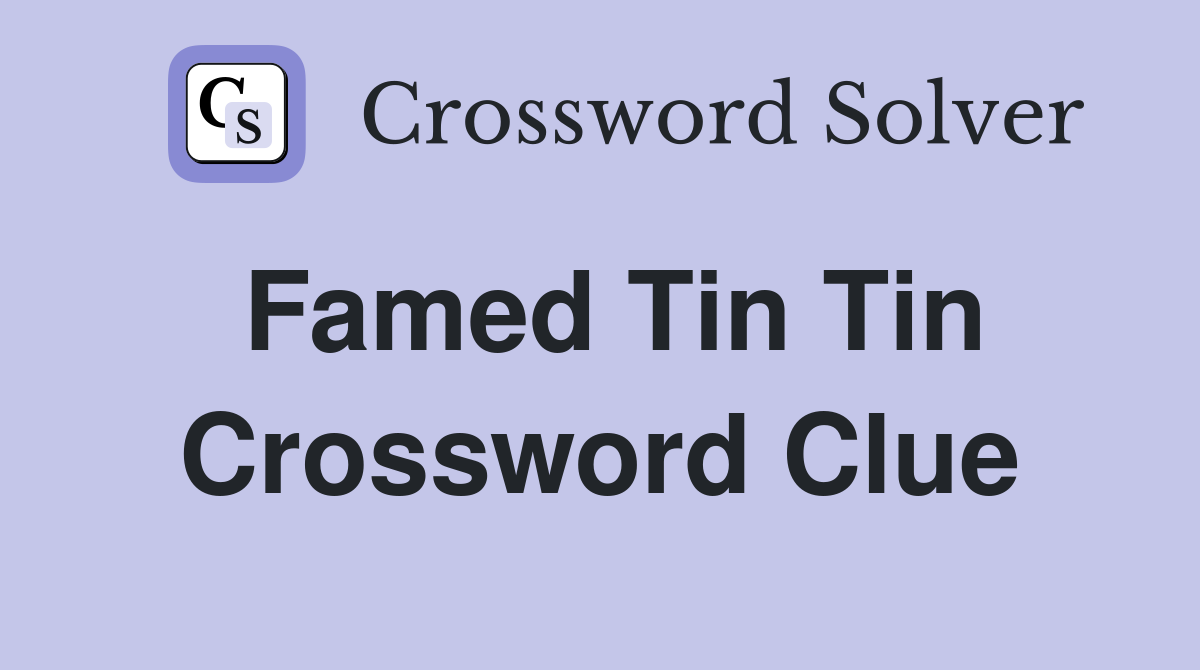 Famed Tin Tin Crossword Clue