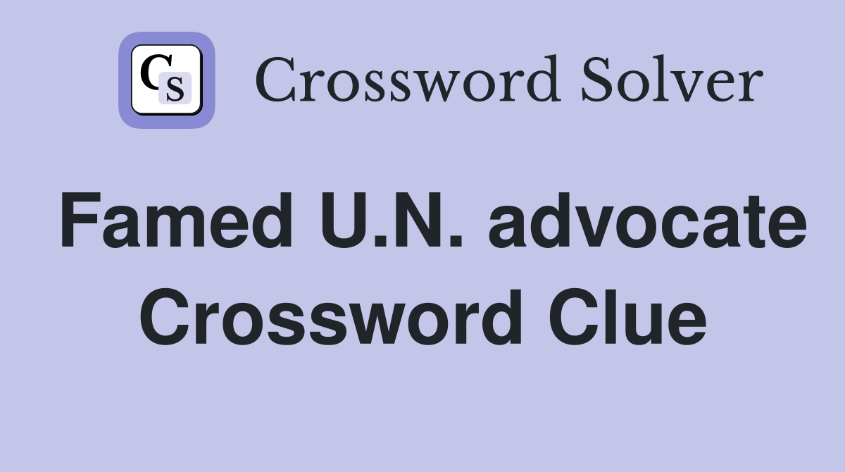 Famed U.N. advocate Crossword Clue