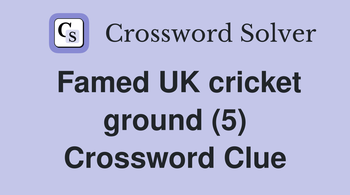 Famed UK cricket ground (5) Crossword Clue