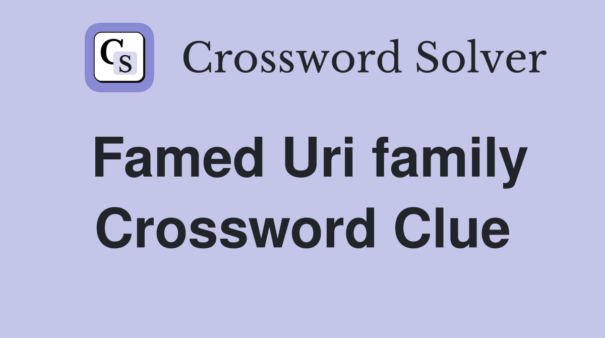 Famed Uri family Crossword Clue