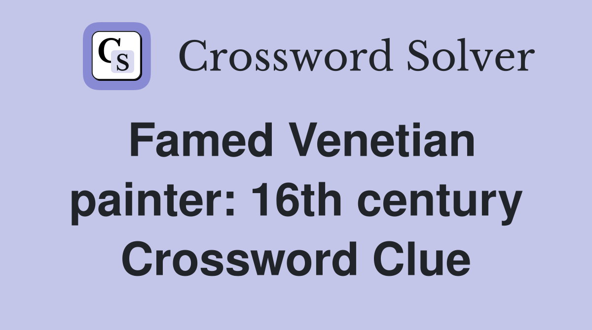Famed Venetian painter: 16th century Crossword Clue
