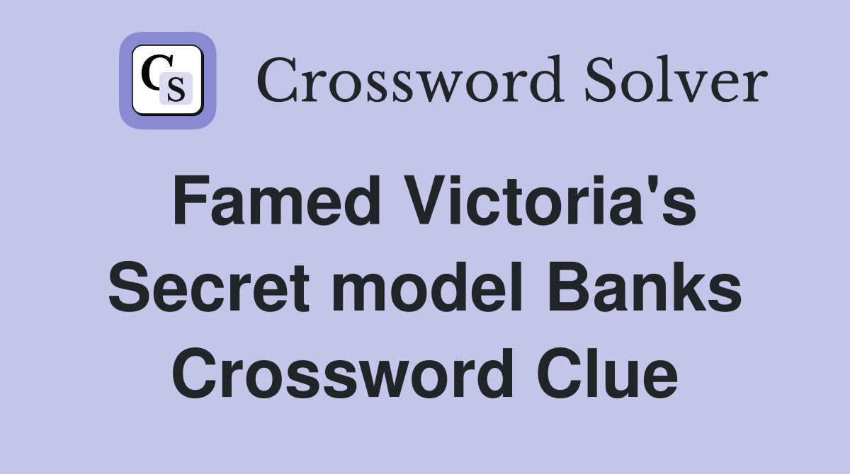 Famed Victoria's Secret model Banks Crossword Clue