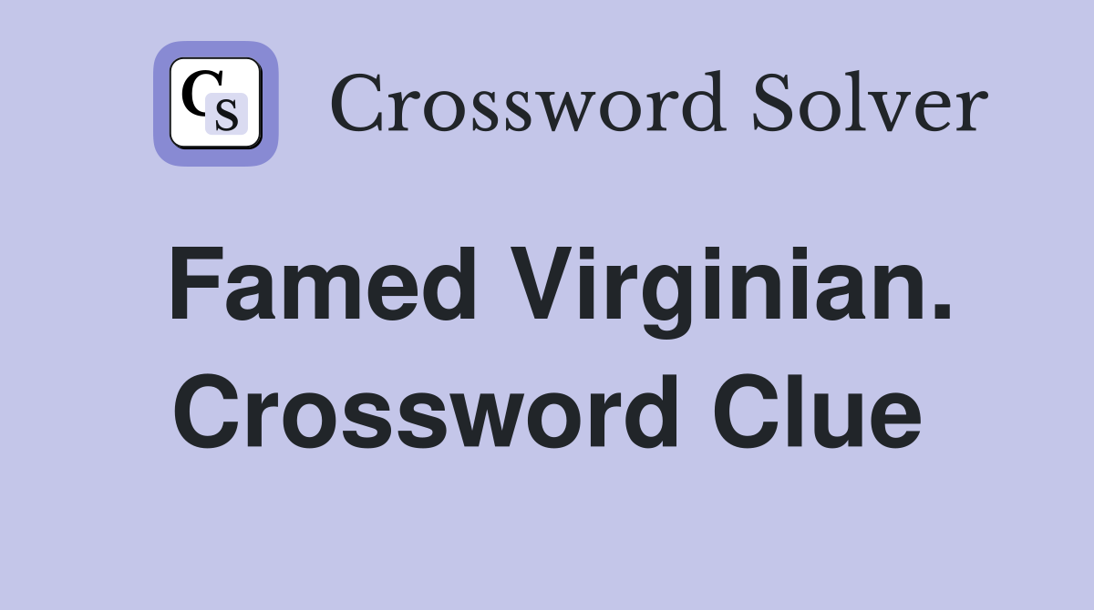 Famed Virginian. Crossword Clue