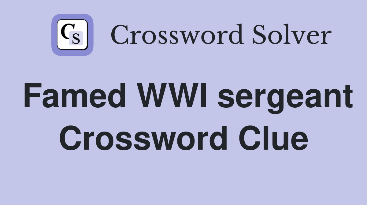 Famed WWI sergeant Crossword Clue