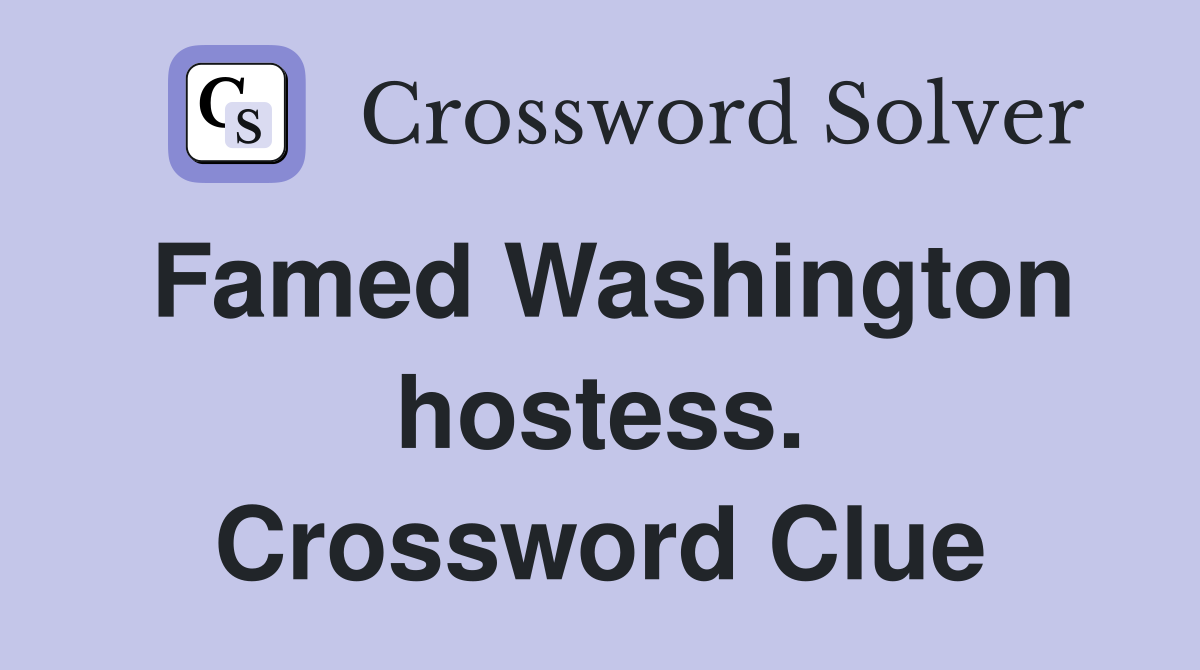 Famed Washington hostess. Crossword Clue