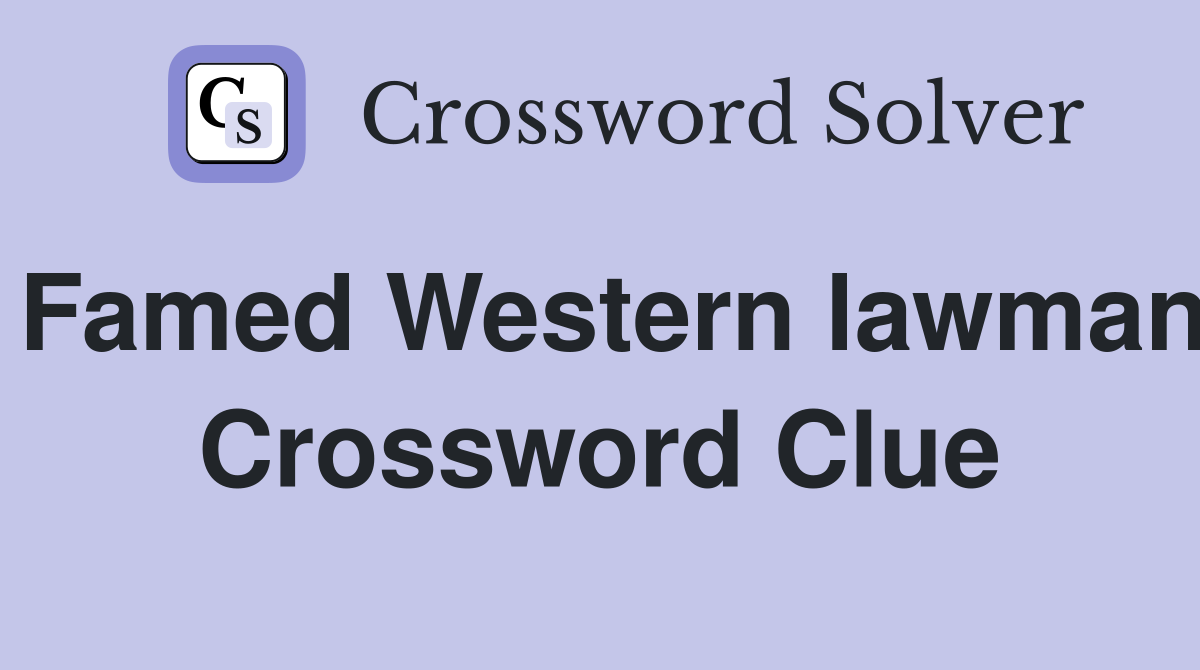 Famed Western lawman Crossword Clue