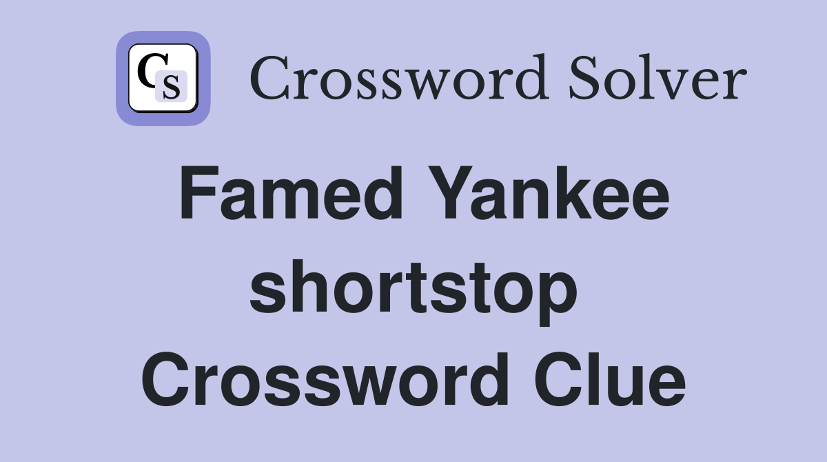 Famed Yankee shortstop Crossword Clue