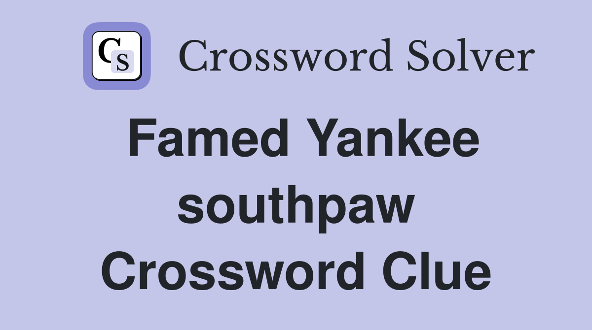 Famed Yankee southpaw Crossword Clue