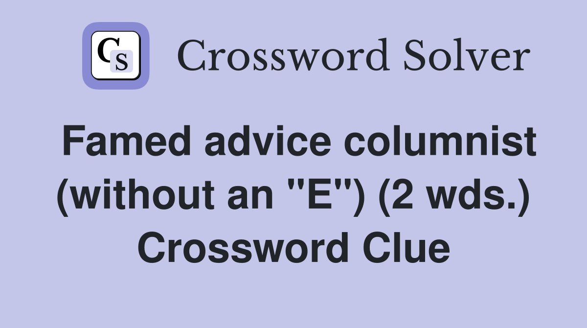 Famed advice columnist (without an "E") (2 wds.) Crossword Clue