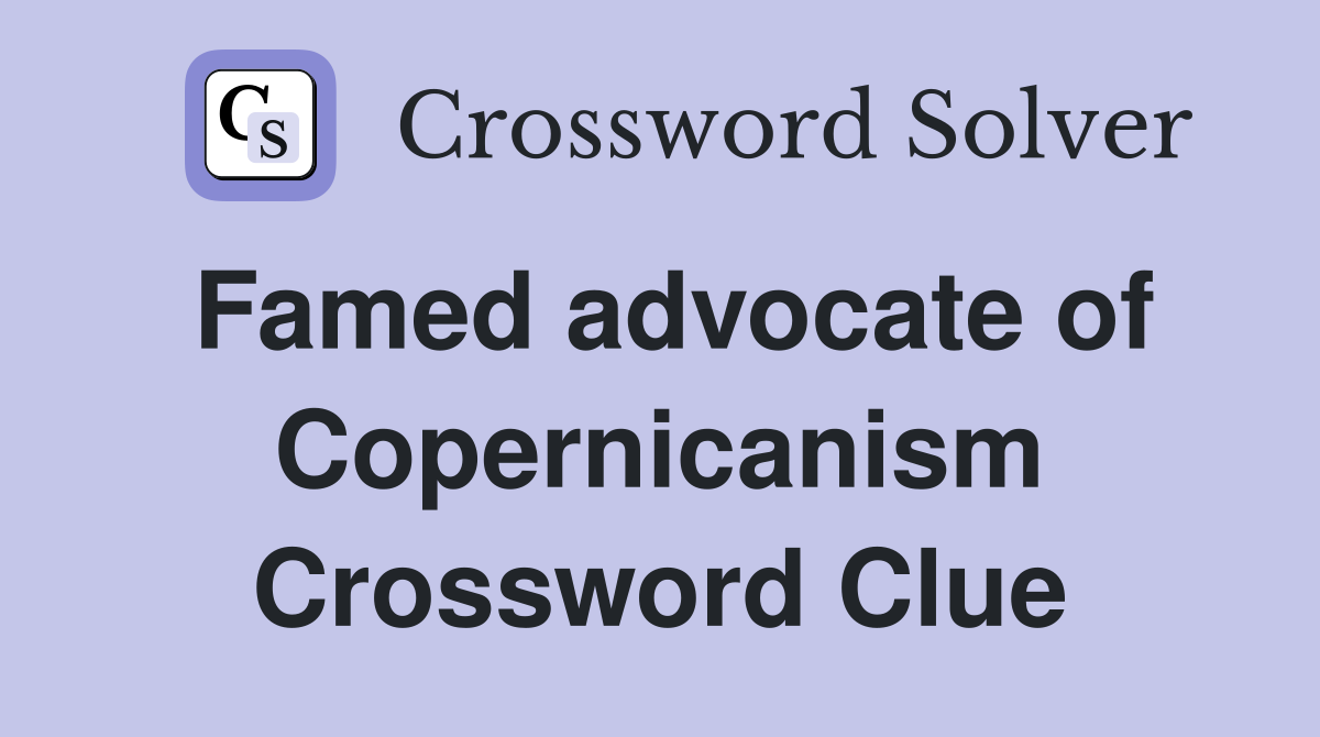 Famed advocate of Copernicanism Crossword Clue