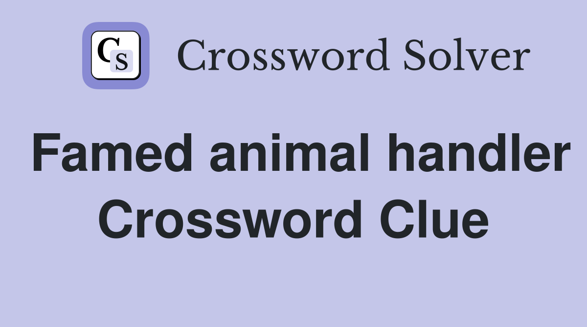 Famed animal handler Crossword Clue