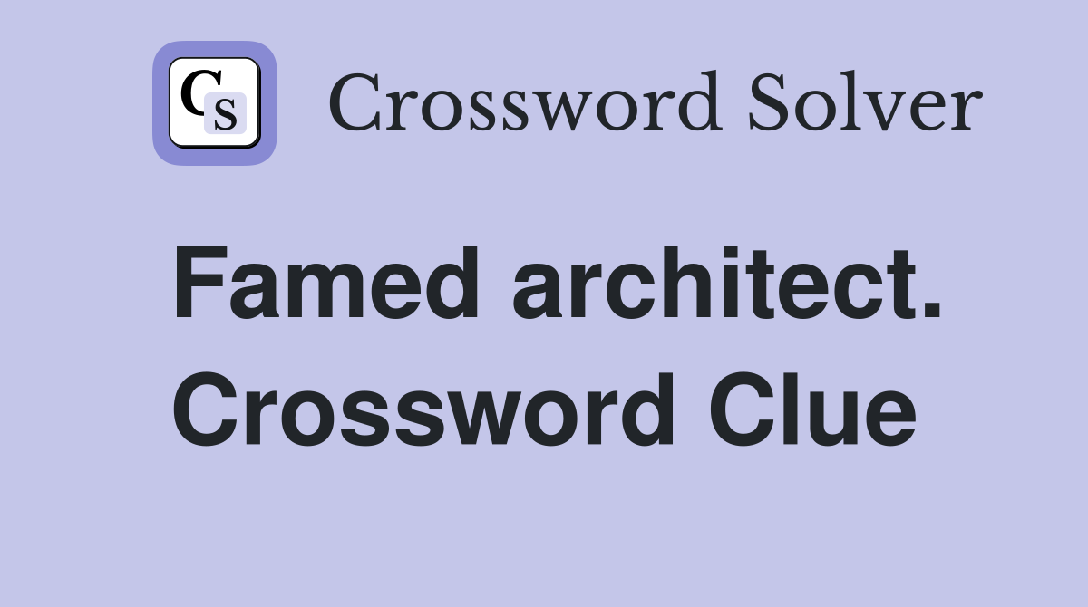 Famed architect. Crossword Clue