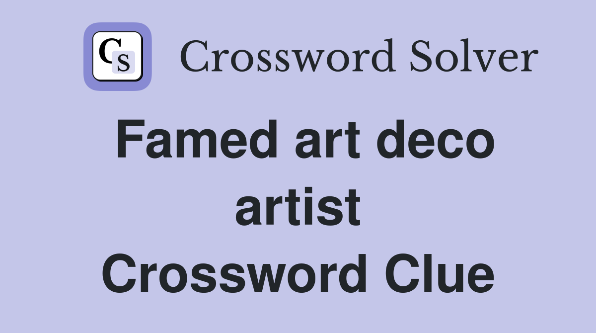 Famed art deco artist Crossword Clue