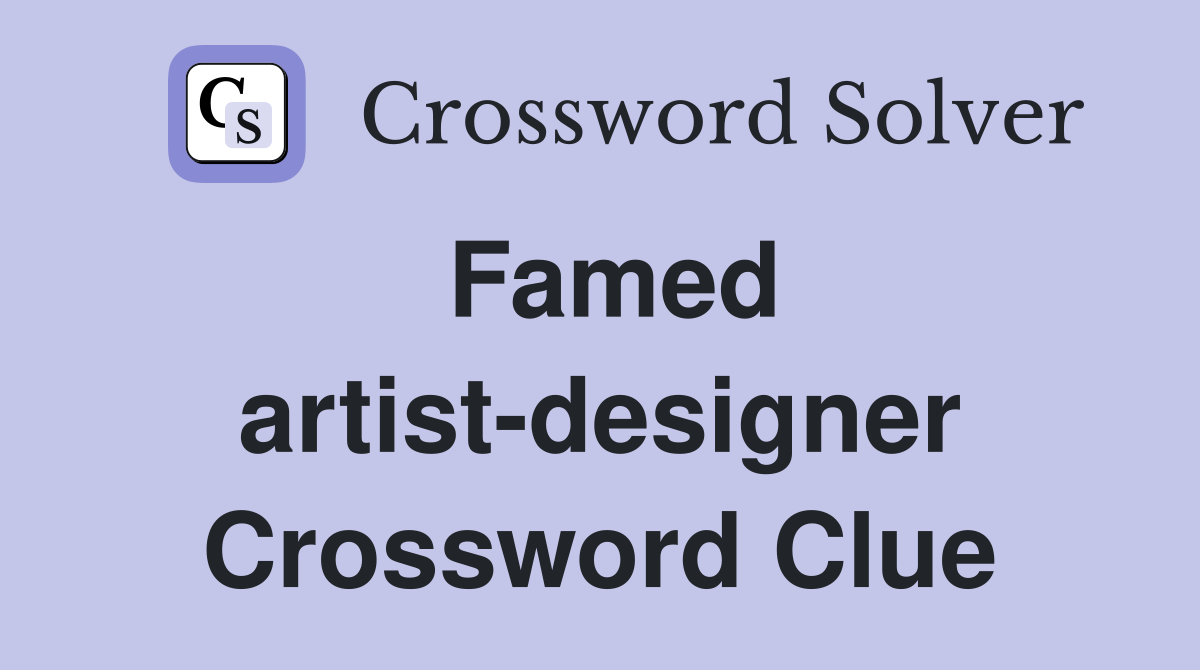 Famed artist-designer Crossword Clue
