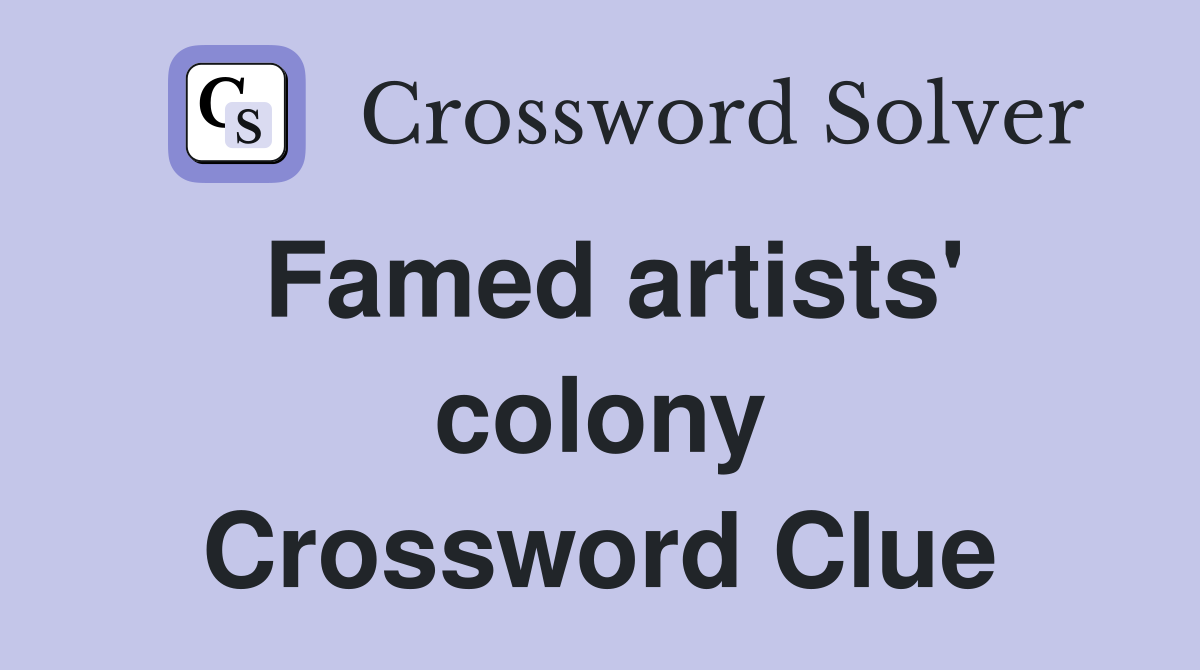 Famed artists' colony Crossword Clue