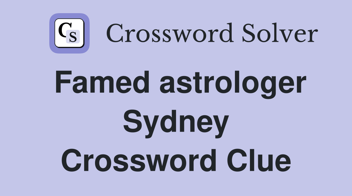 Famed astrologer Sydney Crossword Clue