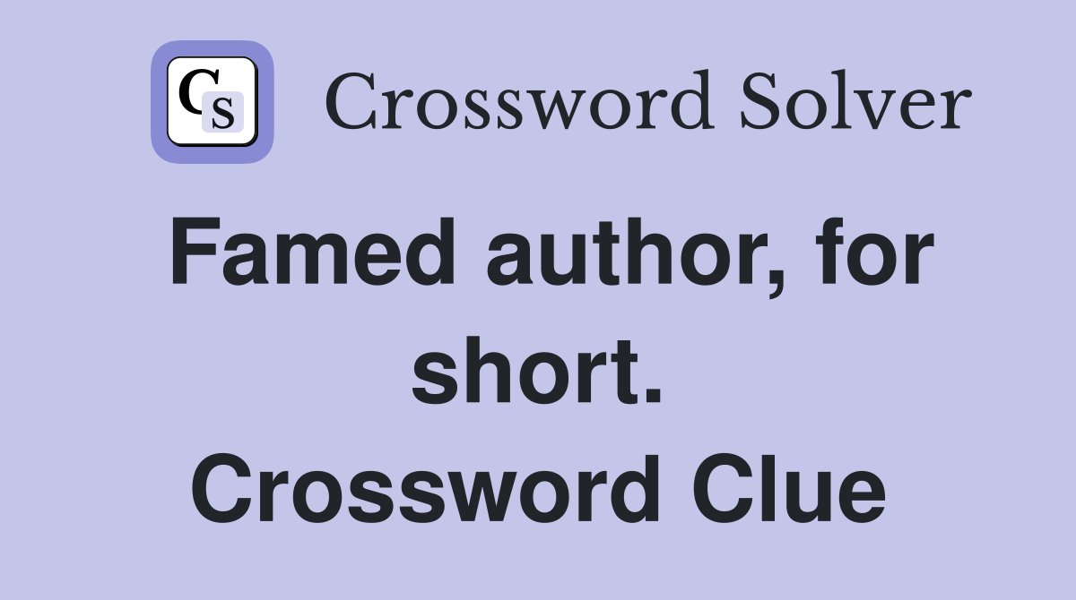 Famed author, for short. Crossword Clue