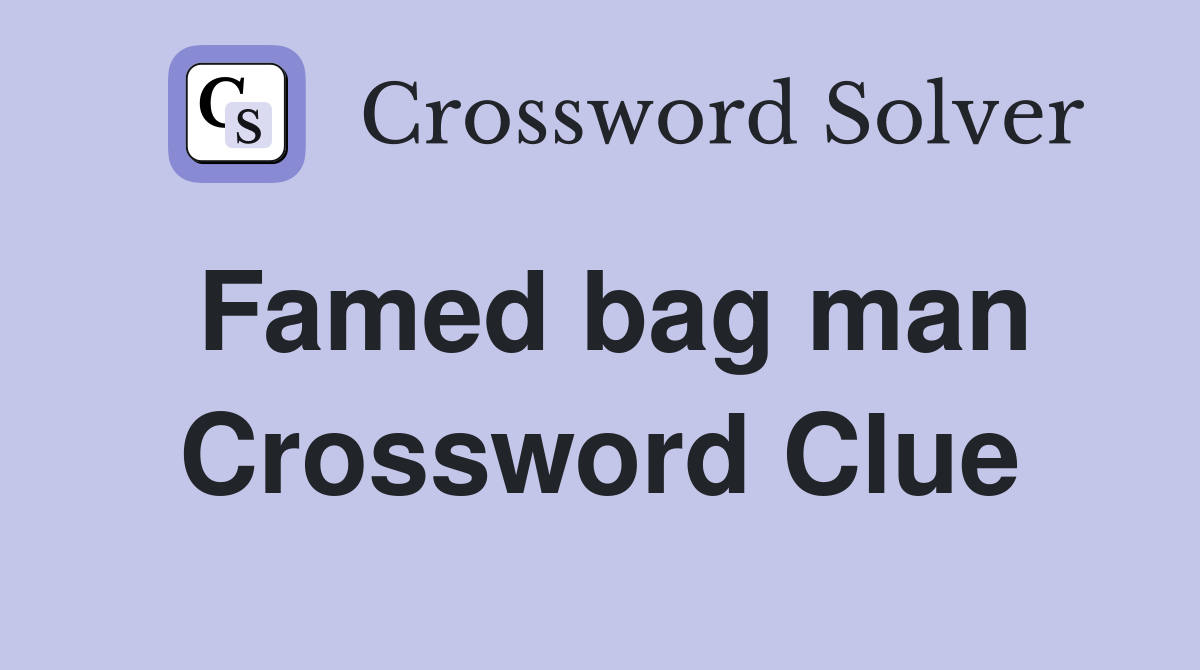 Famed bag man Crossword Clue