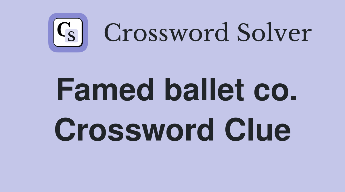 Famed ballet co. Crossword Clue